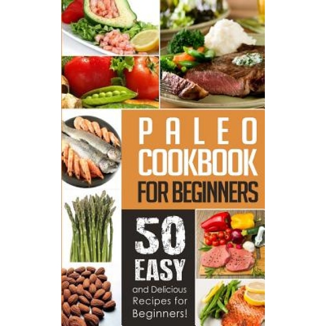 Paleo Cookbook for Beginners: 50 Easy and Delicious Paleo Recipes for Beginners!, Natalie Ray (Author)