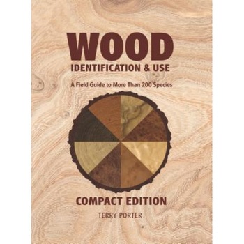 Wood Identification & Use: A Field Guide to More Than 200 Species, Terry Porter (Author) Wood Identification & Use: A Field Guide to More Than 200 Species, Terry Porter (Author)