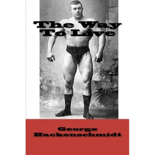 The Way to Live, George Hackenschmidt (Author)