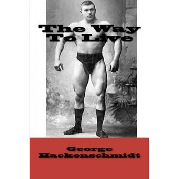 The Way to Live, George Hackenschmidt (Author) The Way to Live, George Hackenschmidt (Author)