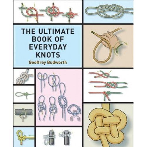 The Ultimate Book of Everyday Knots, Geoffrey Budworth (Author)