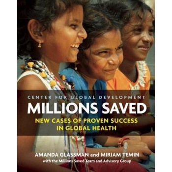 Millions Saved: New Cases of Proven Success in Global Health, Amanda Glassman (Author) Millions Saved: New Cases of Proven Success in Global Health, Amanda Glassman (Author)