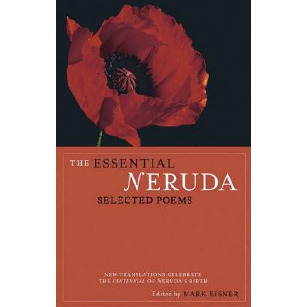 The Essential Neruda: Selected Poems, Pablo Neruda