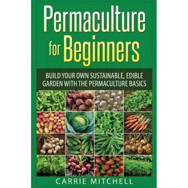 Permaculture for Beginners, Carrie Mitchell (Author)
