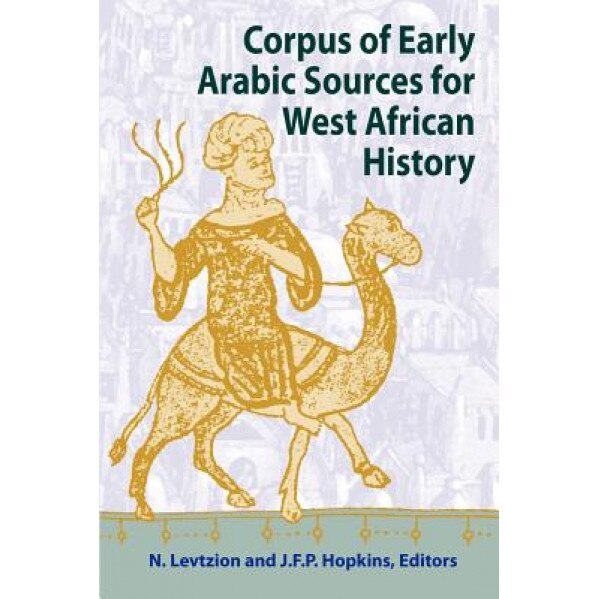 Corpus of Early Arabic Sources for West African History, Nehemia Levtzion (Editor)