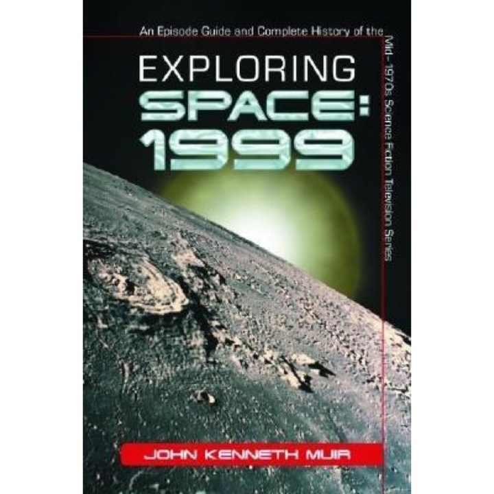 Exploring Space: 1999: An Episode Guide and Complete History of the Mid?1970s Science Fiction Television Series, John Kenneth Muir (Author)