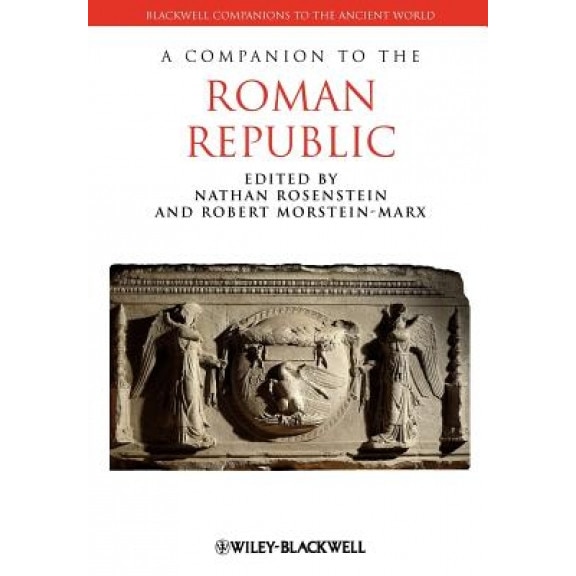 A Companion to the Roman Republic, Nathan Rosenstein (Editor)
