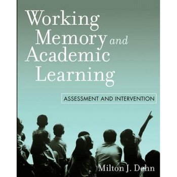 Working Memory and Academic Learning: Assessment and Intervention, Milton J. Dehn (Author) Working Memory and Academic Learning: Assessment and Intervention, Milton J. Dehn (Author)