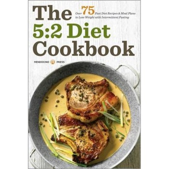 The 5: 2 Diet Cookbook: Over 75 Fast Diet Recipes and Meal Plans to Lose Weight with Intermittent Fasting, Mendocino Press (Author) The 5: 2 Diet Cookbook: Over 75 Fast Diet Recipes and Meal Plans to Lose Weight with Intermittent Fasting, Mendocino Press (Author)