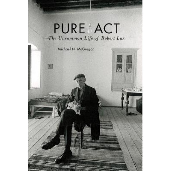 Pure ACT: The Uncommon Life of Robert Lax, Michael McGregor (Author)