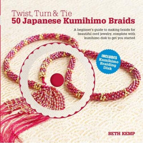 Twist, Turn & Tie: 50 Japanese Kumihimo Braids [With CDROM], Beth Kemp (Author)