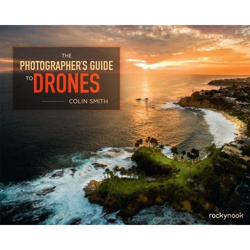 The Photographer's Guide to Drones, Colin Smith (Author)