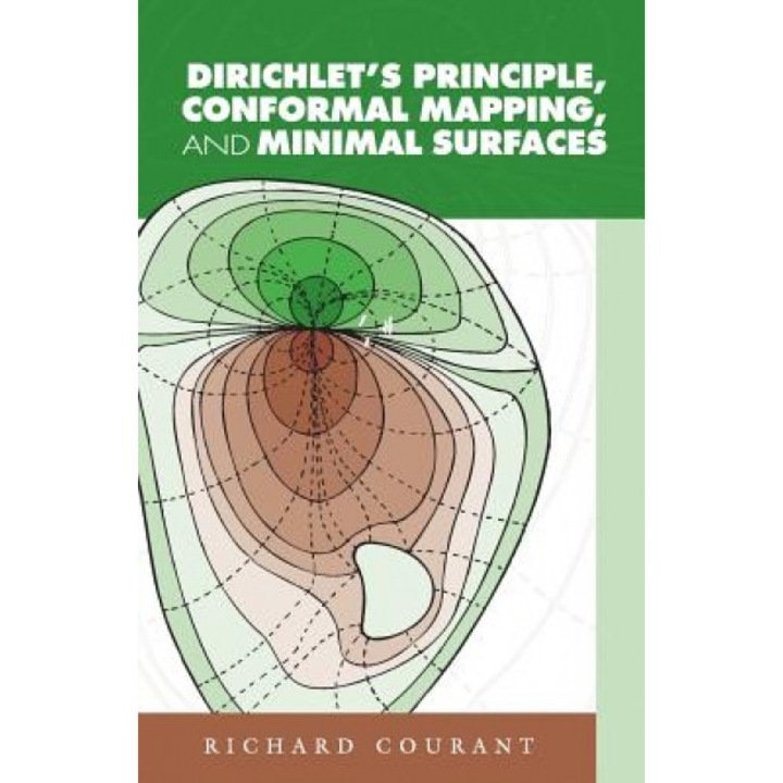 Dirichlet's Principle, Conformal Mapping, and Minimal Surfaces, Richard Courant (Author)