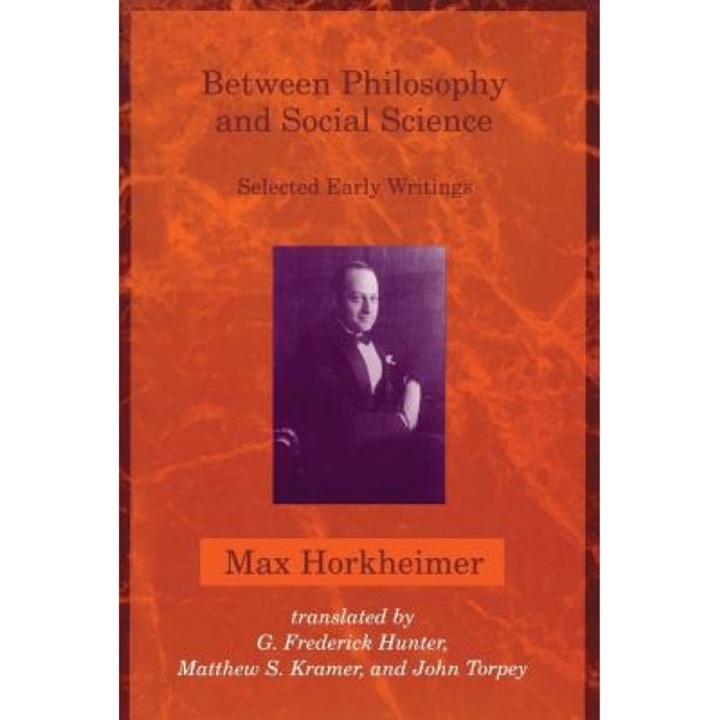 Between Philosophy and Social Science: Selected Early Writings, Max Horkheimer (Author)