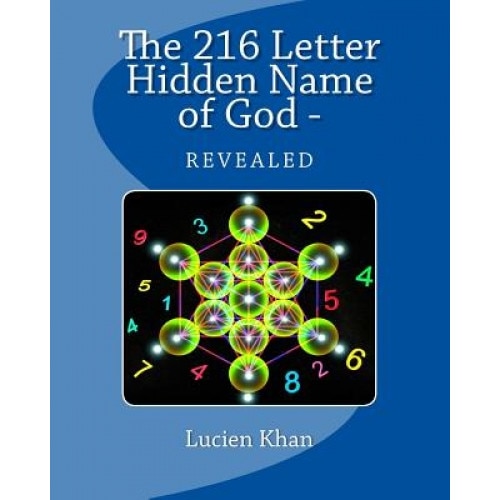 The 216 Letter Hidden Name of God - Revealed, MR Lucien Khan (Author)