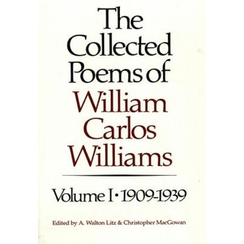 The Collected Poems of William Carlos Williams: 1909-1939, William Carlos Williams The Collected Poems of William Carlos Williams: 1909-1939, William Carlos Williams