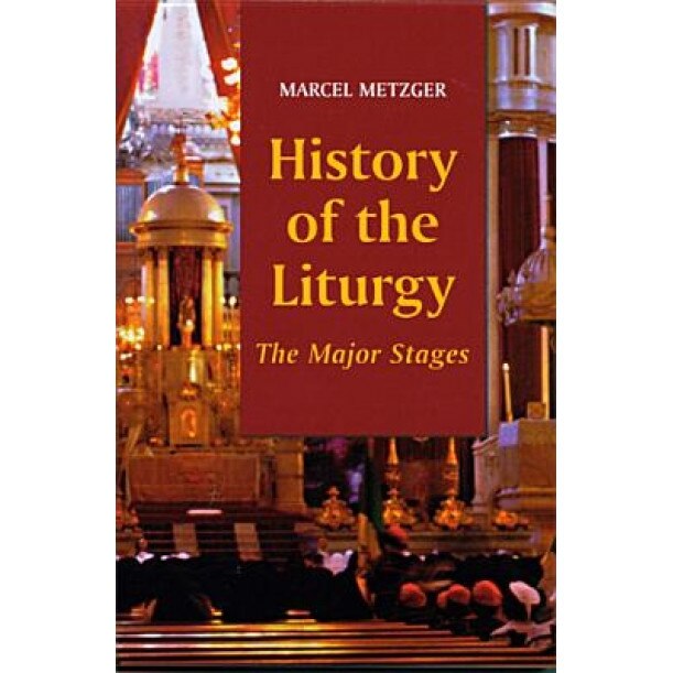 History of the Liturgy: The Major Stages, Marcel Metzger