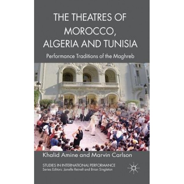 The Theatres of Morocco, Algeria and Tunisia: Performance Traditions of the Maghreb, Khalid Amine (Author)