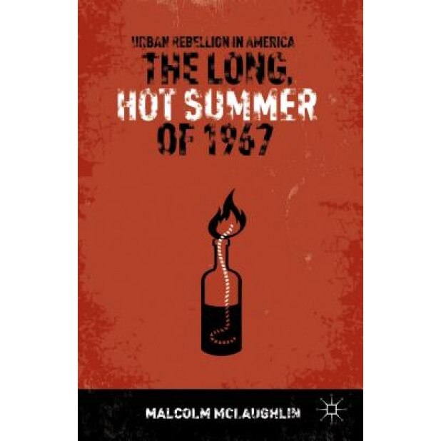 The Long, Hot Summer of 1967: Urban Rebellion in America, Malcolm McLaughlin (Author)