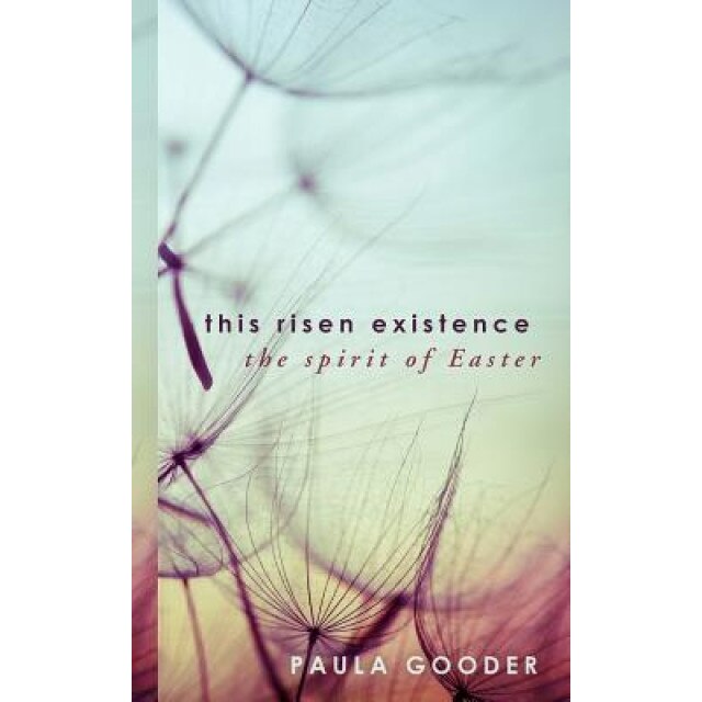 This Risen Existence: The Spirit of Easter, Paula Gooder (Author)