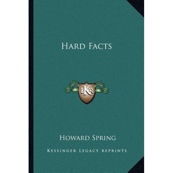 Hard Facts, Howard Spring (Author)