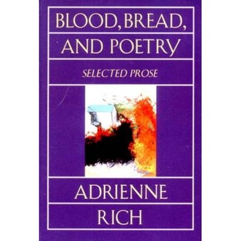 Blood, Bread, and Poetry: Selected Prose 1979-1985, Adrienne Cecile Rich (Author) Blood, Bread, and Poetry: Selected Prose 1979-1985, Adrienne Cecile Rich (Author)