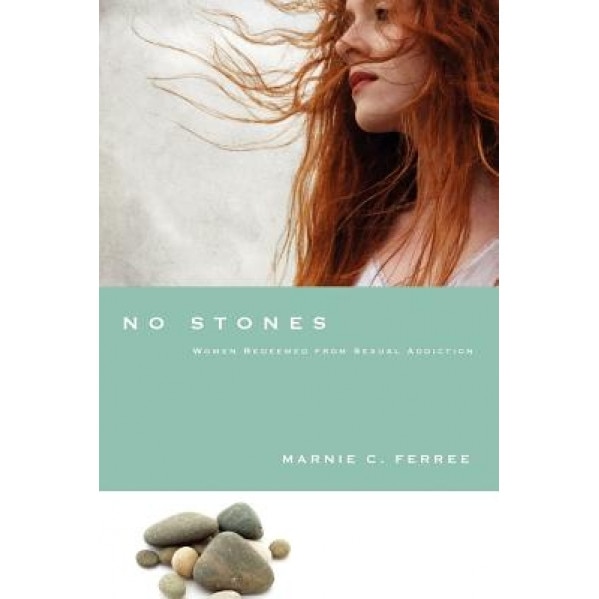 No Stones: Women Redeemed from Sexual Addiction, Marnie C. Ferree