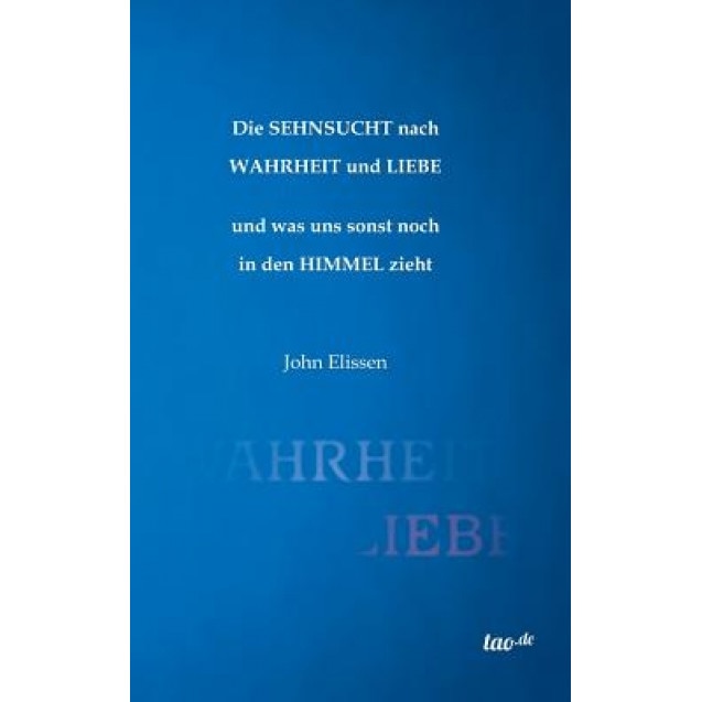 Die Sehnsucht Nach Wahrheit Und Liebe, John Elissen (Author)
