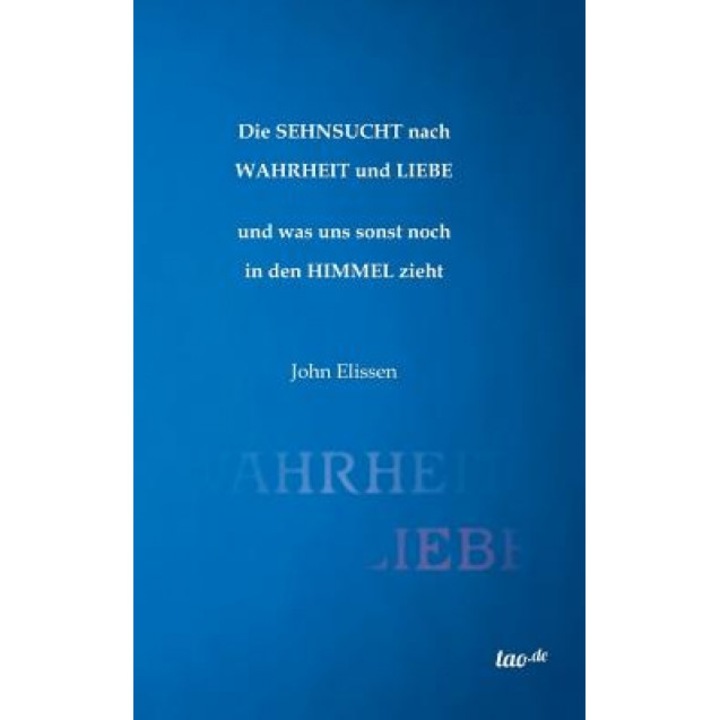 Die Sehnsucht Nach Wahrheit Und Liebe, John Elissen (Author)