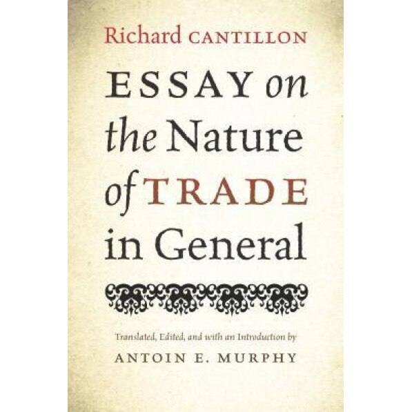 Essay on the Nature of Trade in General - Cantillon (Author)