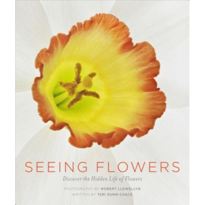 Seeing Flowers: Discover the Hidden Life of Flowers, Teri Dunn Chace (Text by (Art/Photo Books))