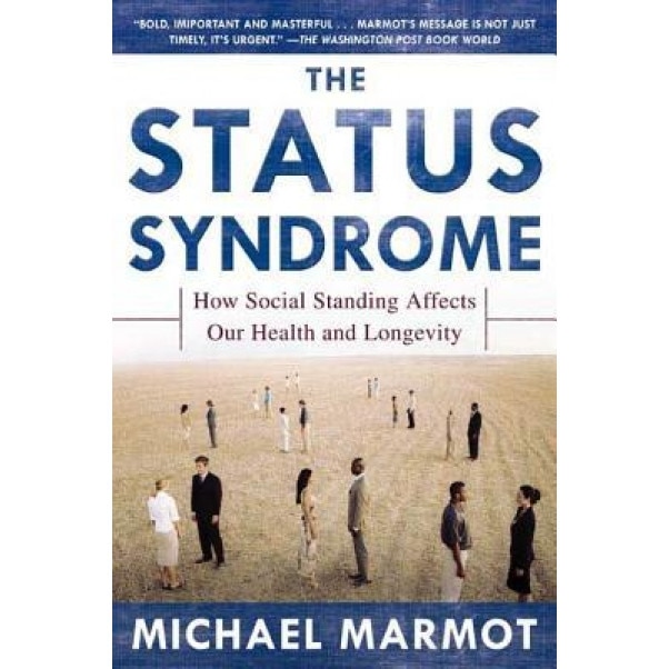 The Status Syndrome: How Social Standing Affects Our Health and Longevity, Michael Marmot
