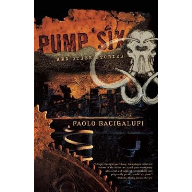 Pump Six and Other Stories, Paolo Bacigalupi (Author)
