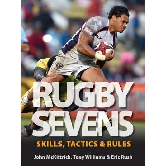 Rugby Sevens: Skills, Tactics and Rules, John McKittrick (Author)