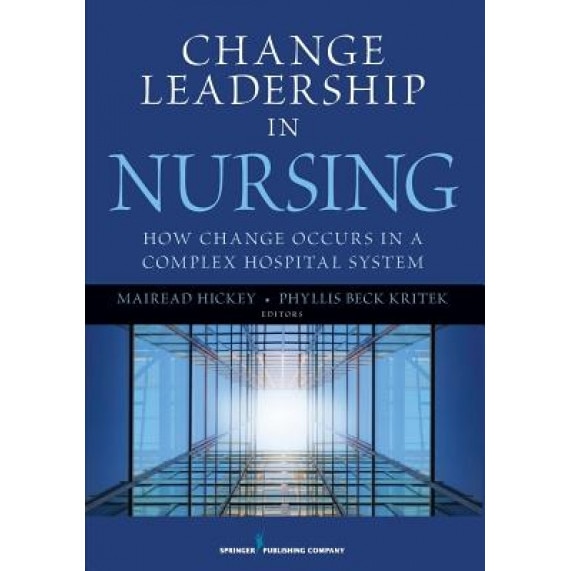 Change Leadership in Nursing: How Change Occurs in a Complex Hospital System - Mairead Hickey (Author)