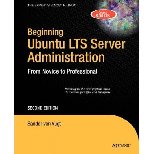 Beginning Ubuntu LTS Server Administration: From Novice to Professional - Sander Van Vugt (Author)