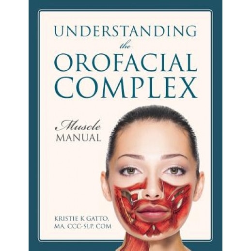 Understanding the Orofacial Complex: Muscle Manual - Kristie K. Gatto Ma CCC-Slp Com (Author)
