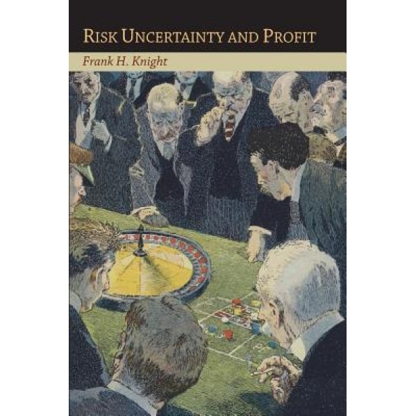 Risk Uncertainty and Profit - Frank H. Knight (Author)