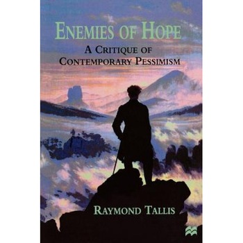 Enemies of Hope: A Critique of Contemporary Pessimism, Raymond Tallis (Author) Enemies of Hope: A Critique of Contemporary Pessimism, Raymond Tallis (Author)