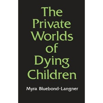 The Private Worlds of Dying Children, Myer Bluebond-Langer (Author) The Private Worlds of Dying Children, Myer Bluebond-Langer (Author)