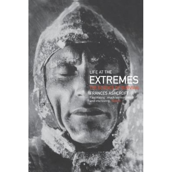 Life at the Extremes: The Science of Survival, Frances M. Ashcroft (Author)
