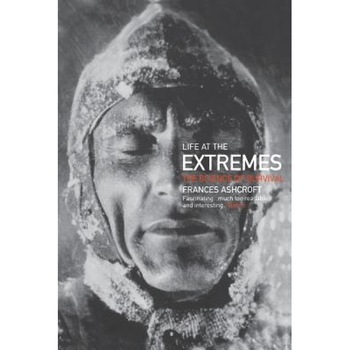Life at the Extremes: The Science of Survival, Frances M. Ashcroft (Author) Life at the Extremes: The Science of Survival, Frances M. Ashcroft (Author)