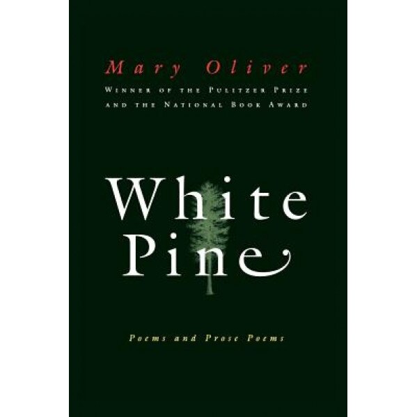 White Pine: Poems and Prose Poems, Mary Oliver
