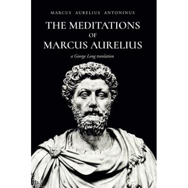 The Meditations of Marcus Aurelius Antoninus, Marcus Aurelius Antoninus (Author)