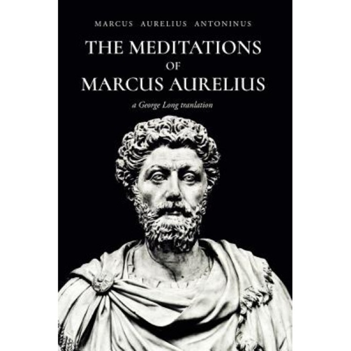The Meditations of Marcus Aurelius Antoninus, Marcus Aurelius Antoninus (Author)