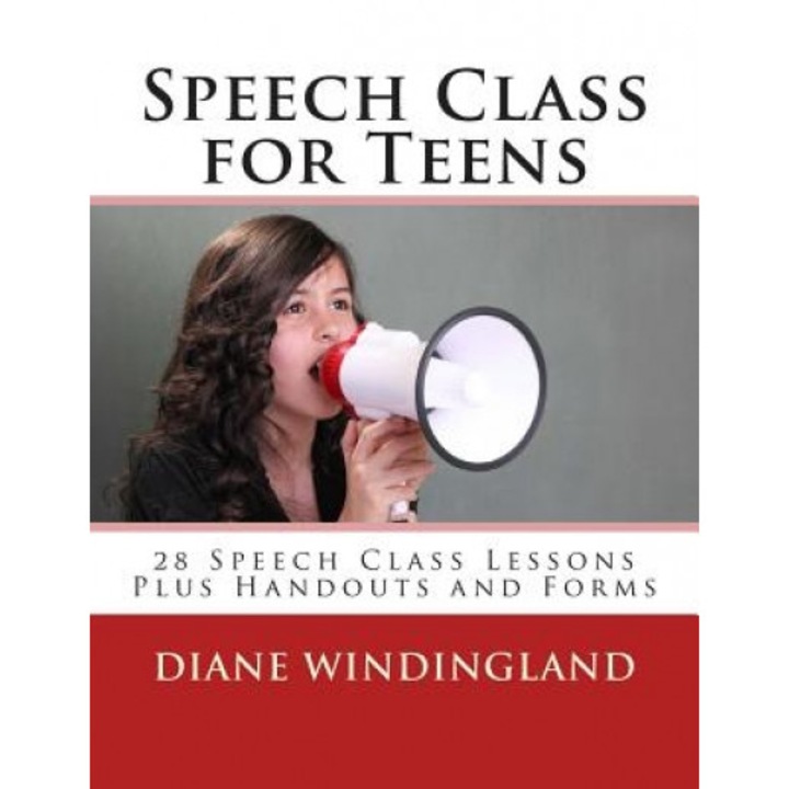 Speech Class for Teens: 28 Speech Class Lessons Plus Handouts and Forms, Diane Windingland (Author)