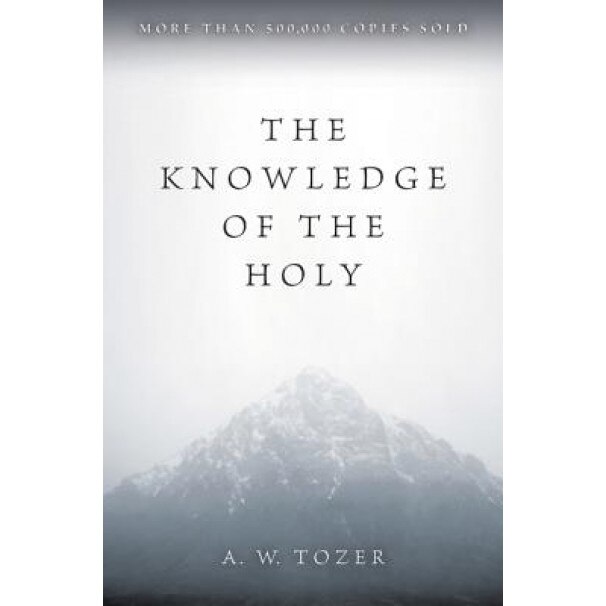 The Knowledge of the Holy, A. W. Tozer