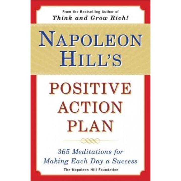 Napoleon Hill's Positive Action Plan: 365 Meditations for Making Each Day a Success - Napoleon Hill, Napoleon Hill Foundation