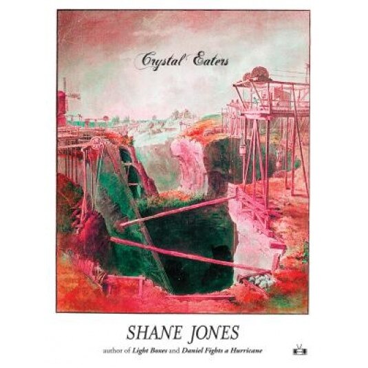 Crystal Eaters, Shane Jones (Author)
