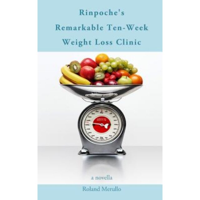 Rinpoche's Remarkable Ten-Week Weight Loss Clinic, Roland Merullo (Author)